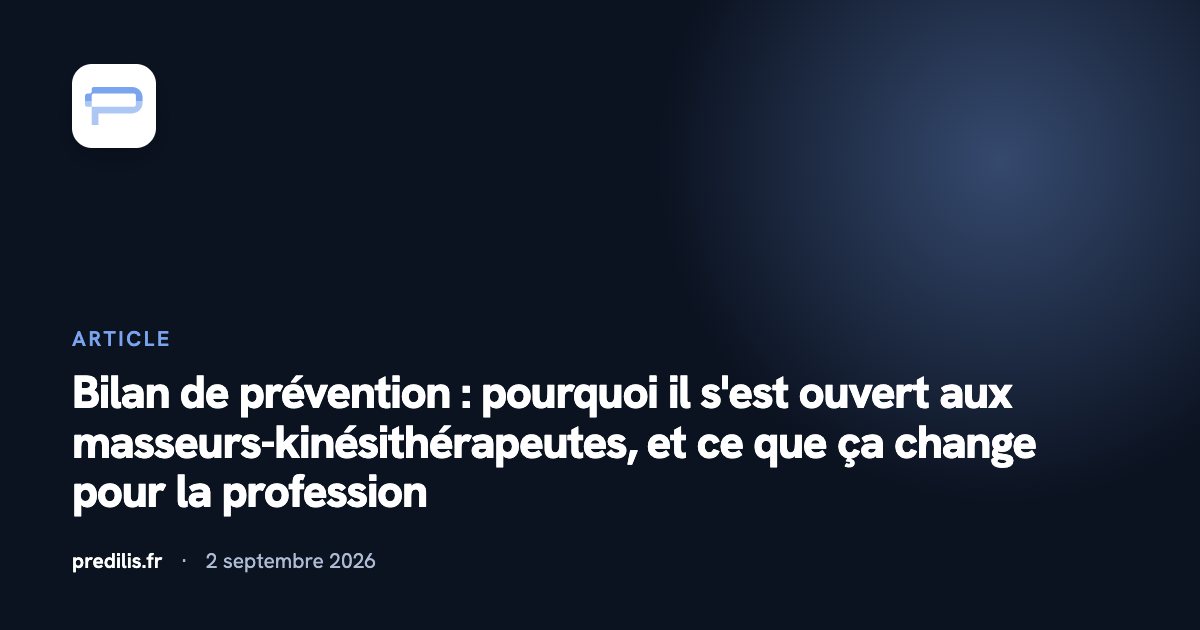 Bilan de prévention : pourquoi il s'est ouvert aux masseurs-kinésithérapeutes, et ce que ça change pour la profession