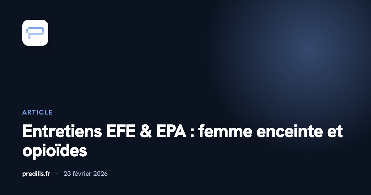 Entretiens EFE & EPA : femme enceinte et opioïdes